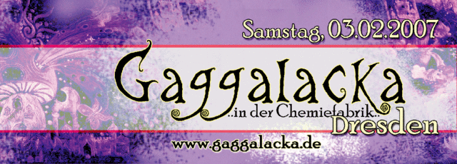 GaGGaLaCKa... in der Chemiefabrik · 3 Feb '07, 22:00