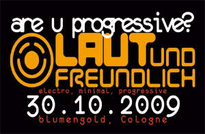 Party Flyer :::Laut & Freundlich presents "Are u Progressive?":::: 30 Oct '09, 23:00