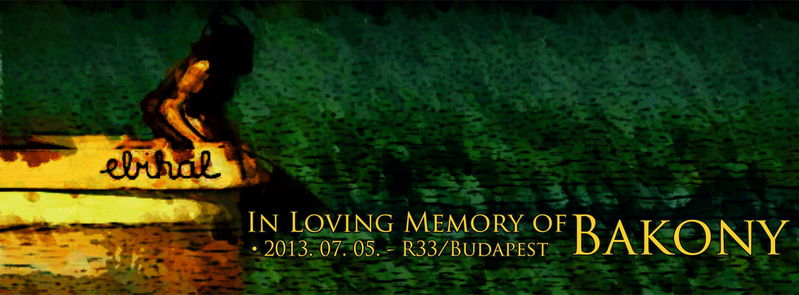 IN LOVING MEMORY OF BAKONY 5 Jul '13, 22:00