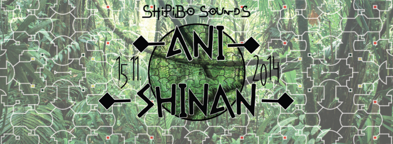 Shipibo Sounds presents: ANI SHINAN · 15 Nov 14, 22:00