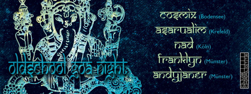 Old School Goa Night (Cosmix, Asarualim, Nad, Franklyn & Andyjaner) · 17 Jan 15, 23:00