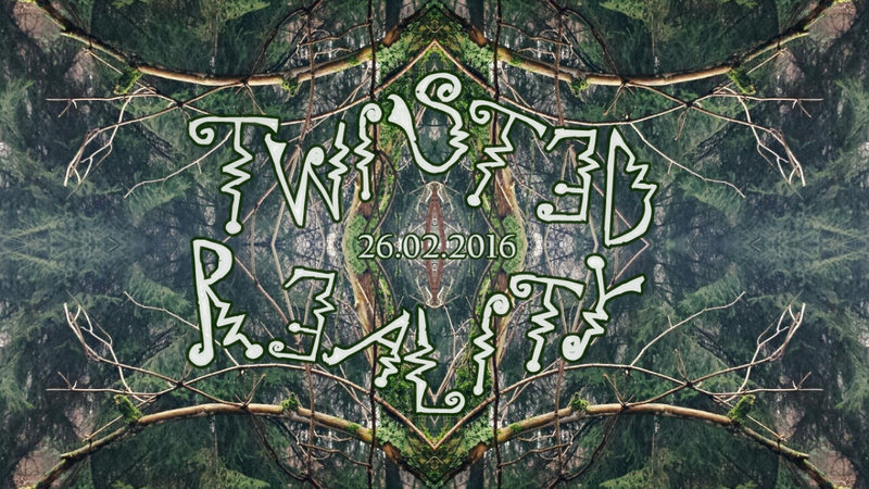 TWISTED REALITY · 26 Feb '16, 23:00