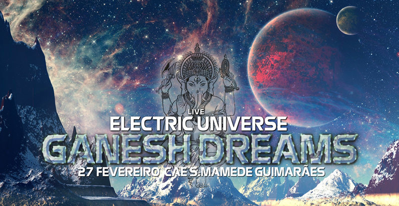 Party Flyer ganesh dream 3 // ELECTRIC UNIVERSE // GUIMARAES 27 Feb '16, 22:00