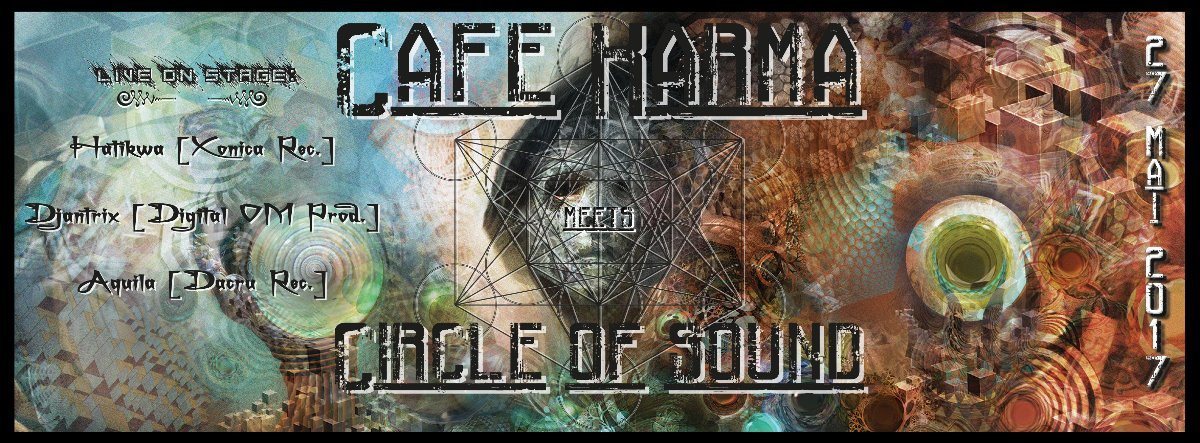 Café Karma meets Circle of Sound 2.0 with Djantrix / Hatikwa / Aquila / Arkomo · 27 May 17, 22:00