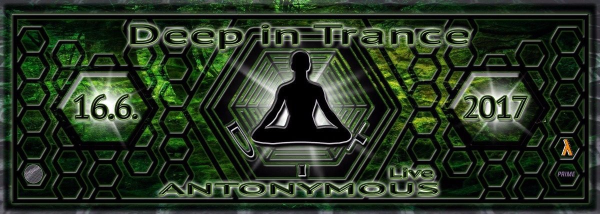 Party Flyer Deep in Trance - ANTONYMOUS live ! 16 Jun '17, 22:00