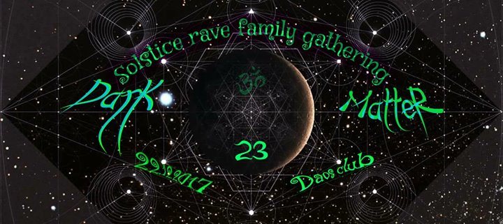 Dark Matter: Solstice rave family gathering 22 Dec '17, 22:00