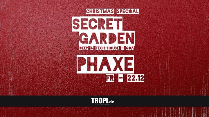Secret Garden mit PHAXE w. Special Deko and Christmas Special 22 Dec '17, 22:00