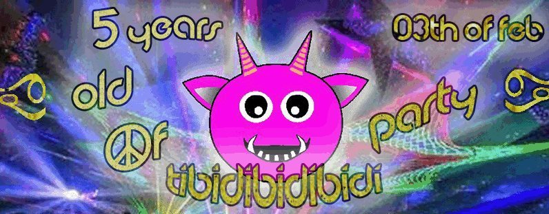 CELEBRATION OF THE 5 YEARS OLD OF TIBIDIBIDIBIDI PARTY · 3 Feb '18, 23:00