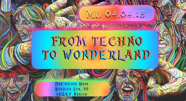 Party Flyer ♫ From Techno to Wonderland ♫ 4 Apr '18, 23:00