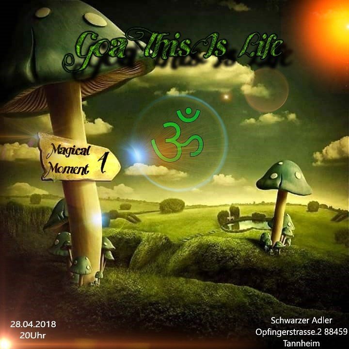 Party Flyer ૐ Goa This Is Life ૐ Magical Moment Part 4 28 Apr '18, 20:00