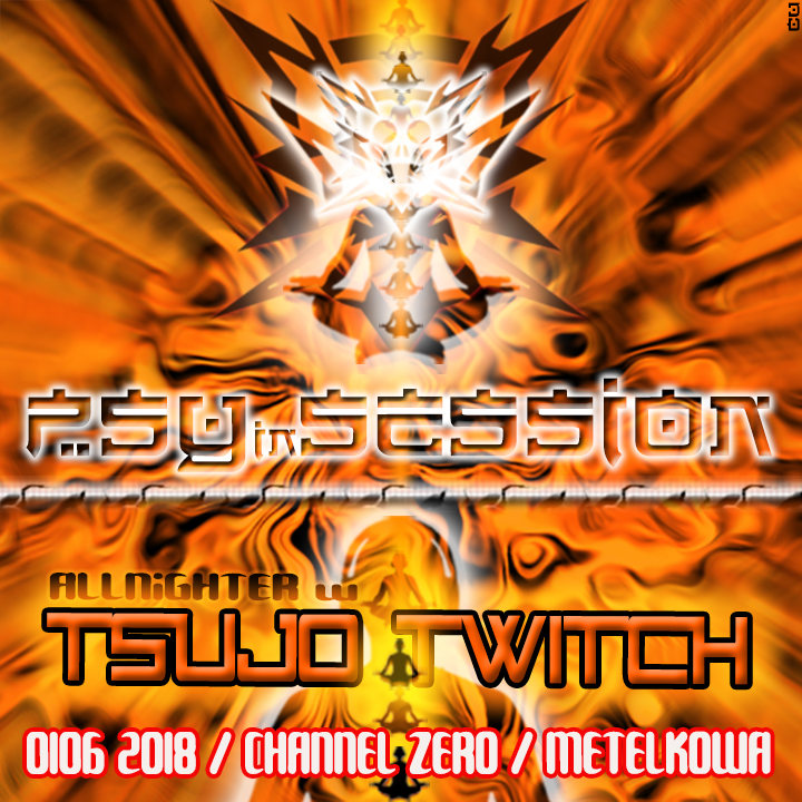PSYiNSESSION / Allnighter w. Tsujo Twitch 1 Jun '18, 23:00