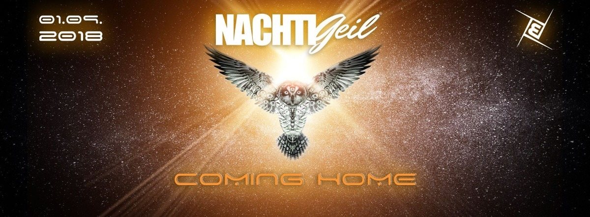NachtiGeil -Coming Home- 1 Sep '18, 23:30