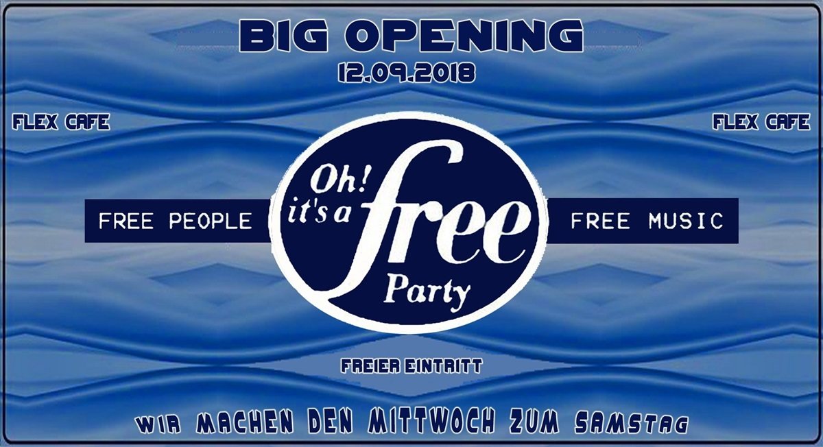 Oh It´s a Free Party - BIG OPENING - Eintritt Frei · 12 Sep '18, 22:30