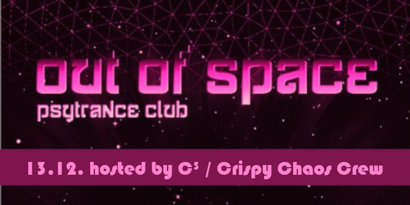 OUT of SPACE – hosted by C³/ Crispy Chaos Crew · 13 Dec '18, 22:00