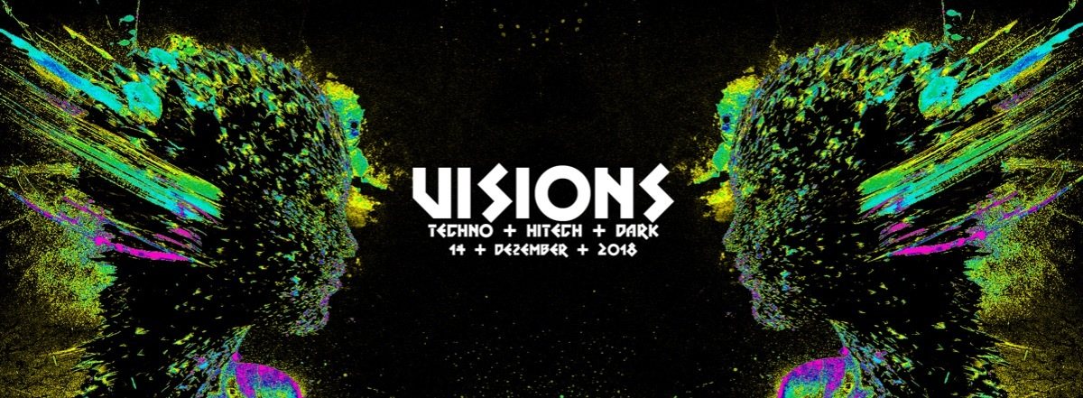 Visions / Techno & Hitech, Darkpsy |5€ bis 0 Uhr · 14 Dec 18, 23:00