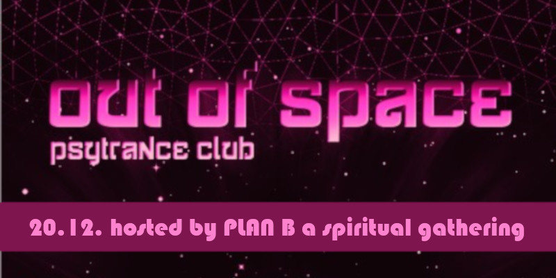 OUT of SPACE – hosted by PLAN B a spiritual gathering · 20 Dec '18, 22:00