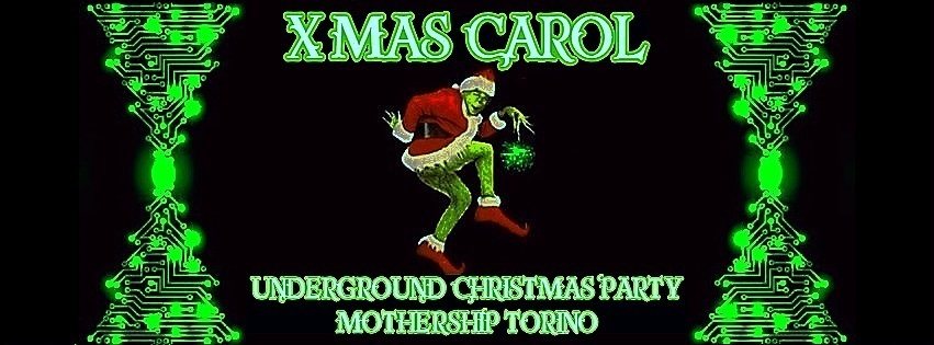 XMas Carol // Underground Christmas Party // Mothership Torino · 25 Dec '18, 22:00
