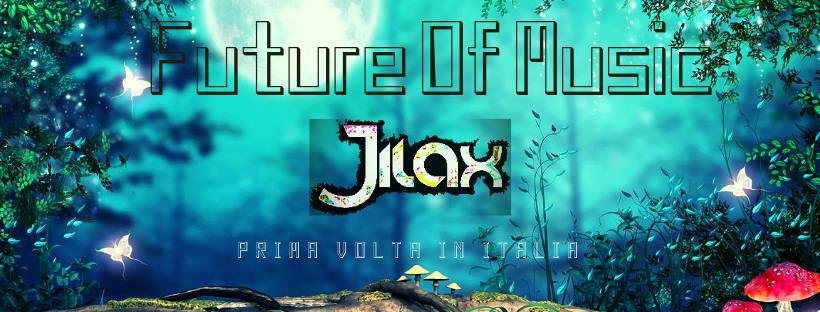 Future Of Music with Jilax (first time in Italy) · 9 Feb '19, 22:00