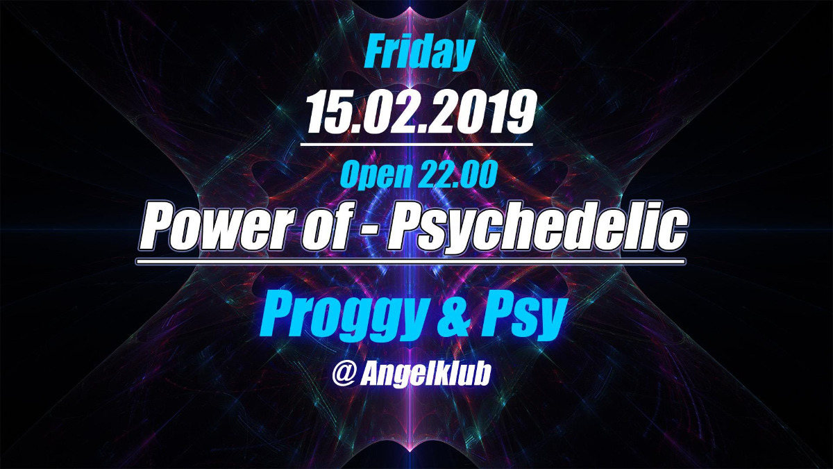 Power of Psychedelic - Proggy & Psytrance - #2 · 15 Feb '19, 22:00
