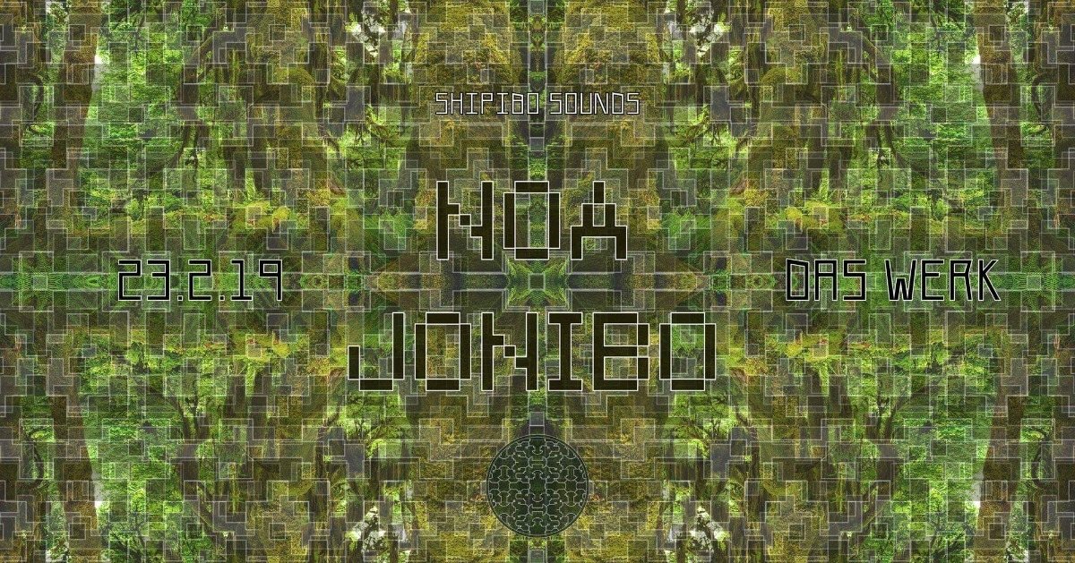Shipibo Sounds presents: NOA JONIBO (WHRIKK&WHRK live!!!) · 23 Feb '19, 23:00
