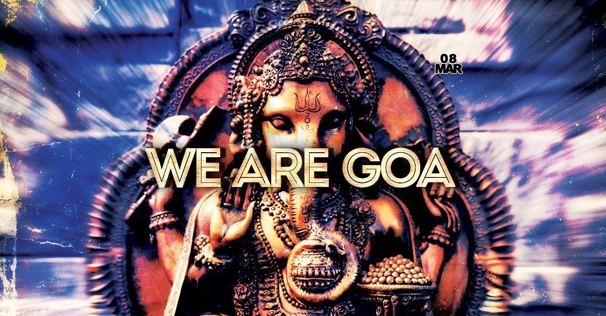 We are GOA & D'n'B | 5€ bis 0Uhr · 8 Mar '19, 23:00