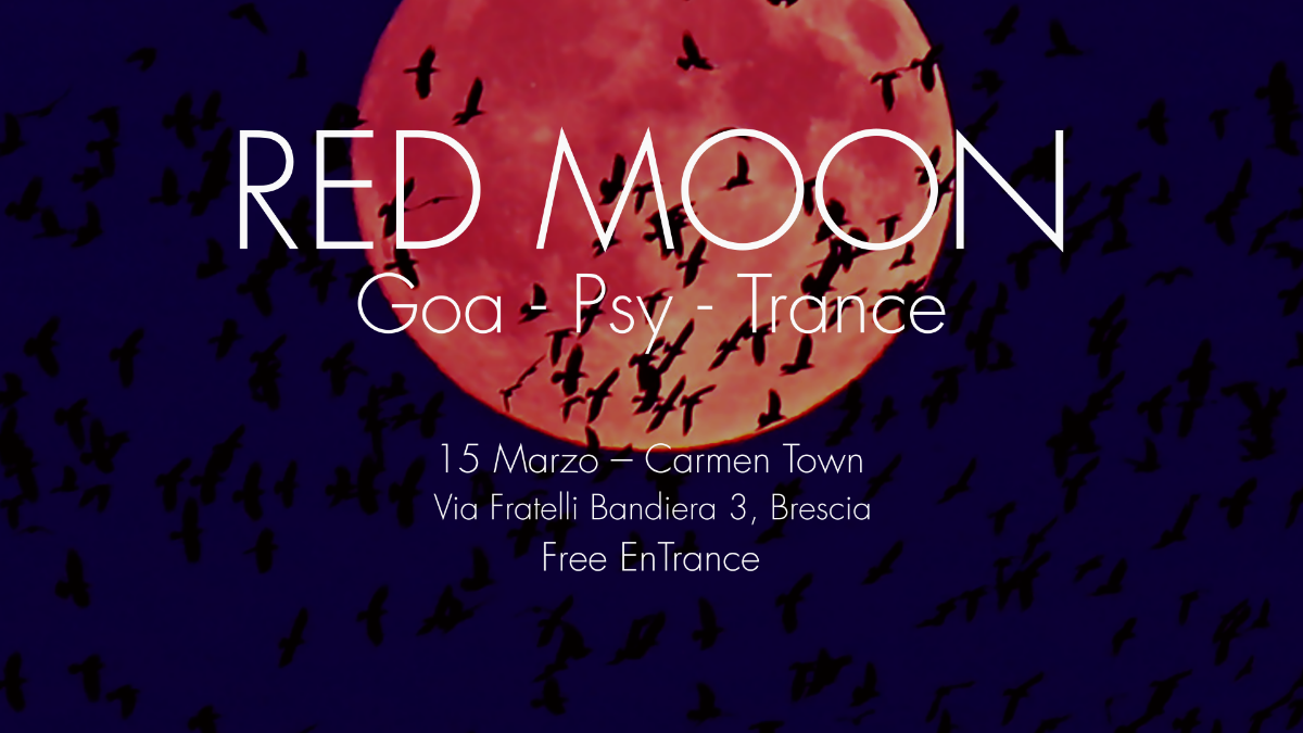 ◯ Red Moon ◯ Goa Psy Trance x Carmen Town - Brescia · 15 Mar '19, 22:30