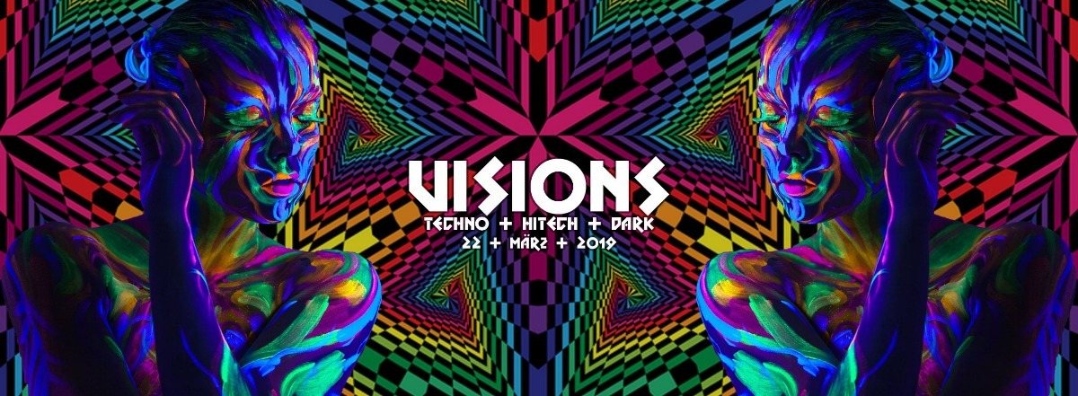 Visions / Techno & Hitech, Darkpsy |5€ bis 0 Uhr · 22 Mar '19, 22:00