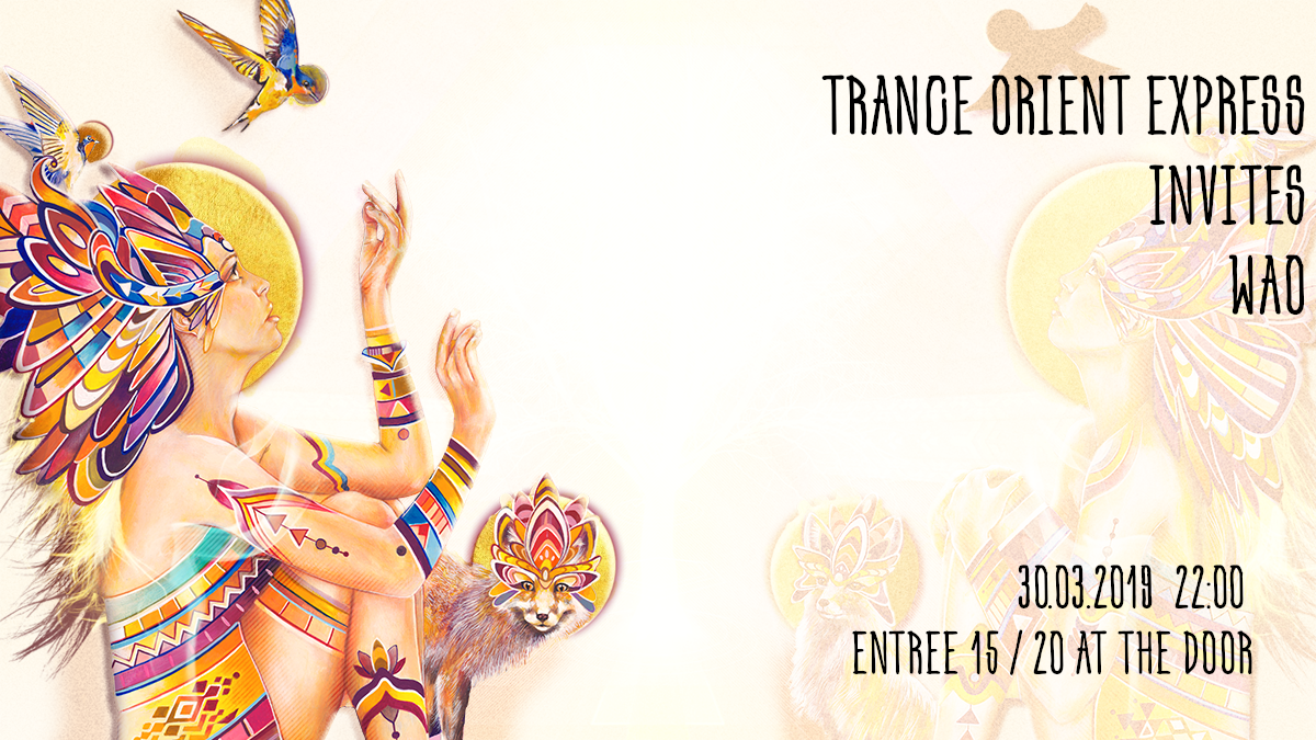 Trance Orient Express invites WAO Festival · 30 Mar '19, 22:00