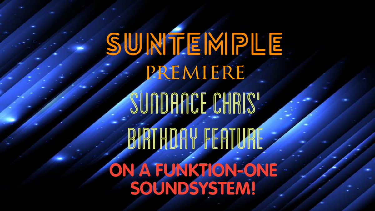 SUNTEMPLE Premiere + Sundance Chris' Birthday Feature + Funktion-One Soundsystem · 21 Apr '19, 22:00
