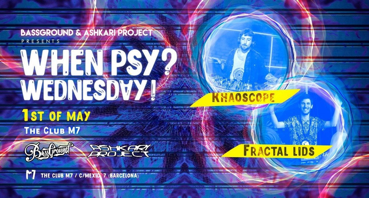 Party Flyer When Psy? Wednesday! Khaoscope + Fractal Lids 1 May '19, 23:30