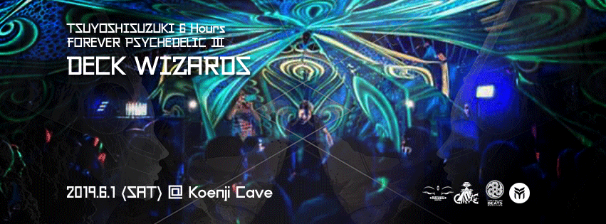 Forever Psychedelic Ⅲ ~ Tsuyoshi Suzuki 6 hours ~ Deck Wizards · 1 Jun 19, 22:30