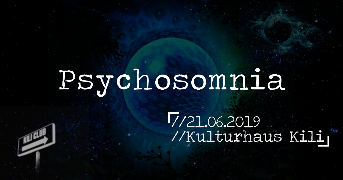 Psychosomnia // Fête de la Musique Im Kulturhaus Kili · 21 Jun '19, 23:00