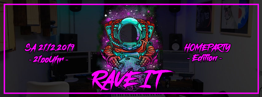RAVE IT - HOMEPARTY - EDITION (Limitiert) · 21 Dec 19, 22:00