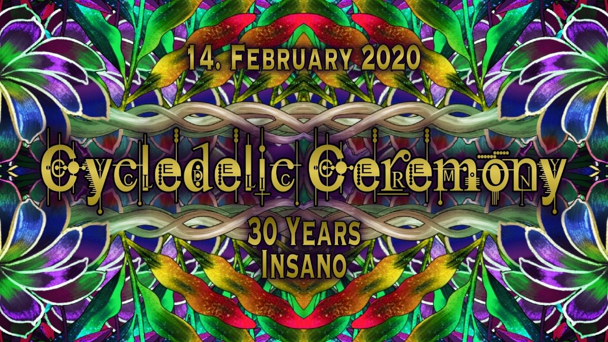 Cycledelic Ceremony pres. *30 Years Insano* · 14 Feb '20, 22:00