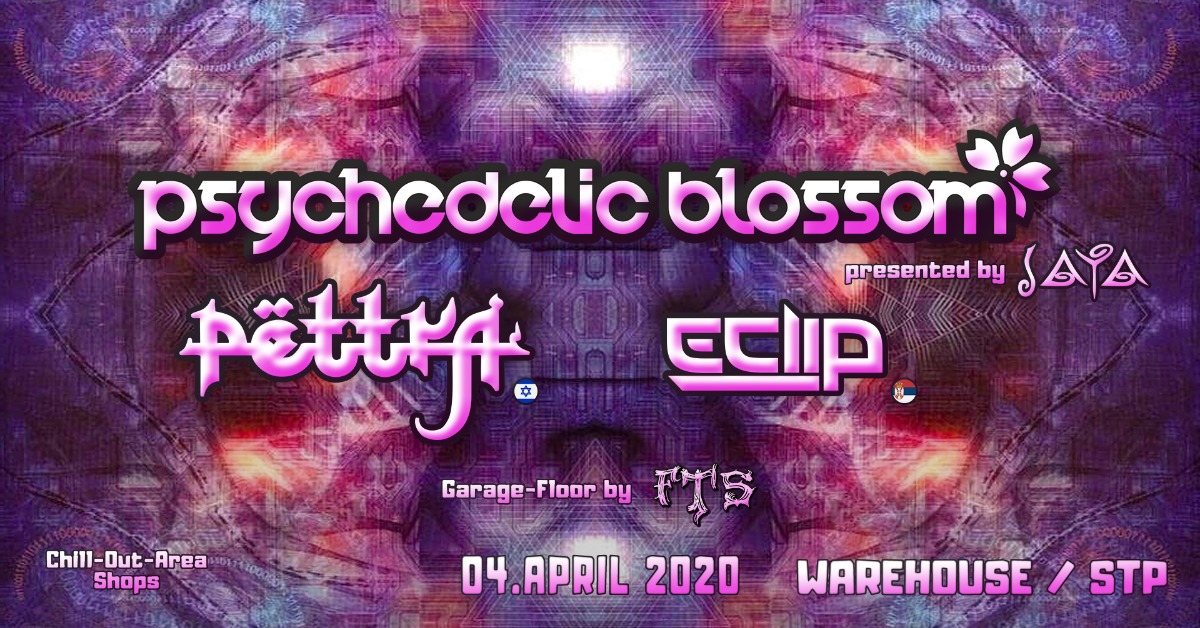 Psychedelic Blossom ✿ w/ Pettra & E-Clip pres. by JAYA ✿ · 4 Apr 20, 22:00
