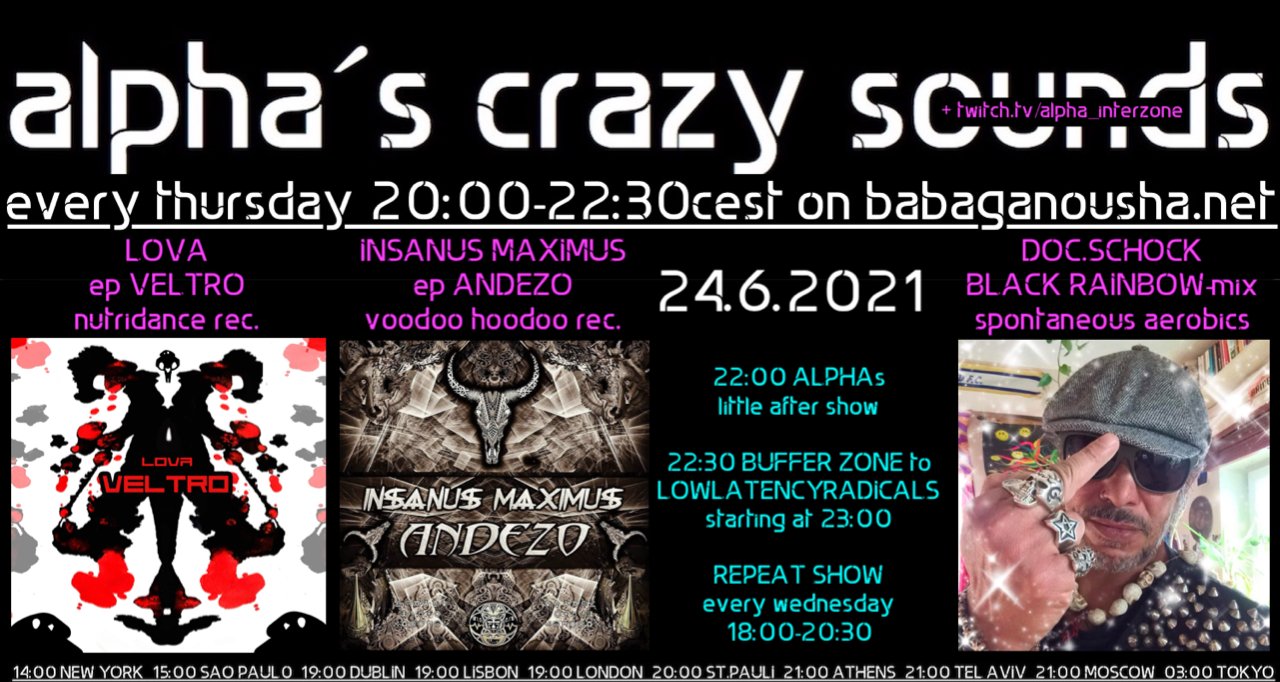 alpha.s crazy sounds: LOVA ep, INSANUS MAXIMUS ep, DOC SCHOCK mix · 24 Jun 21, 20:00