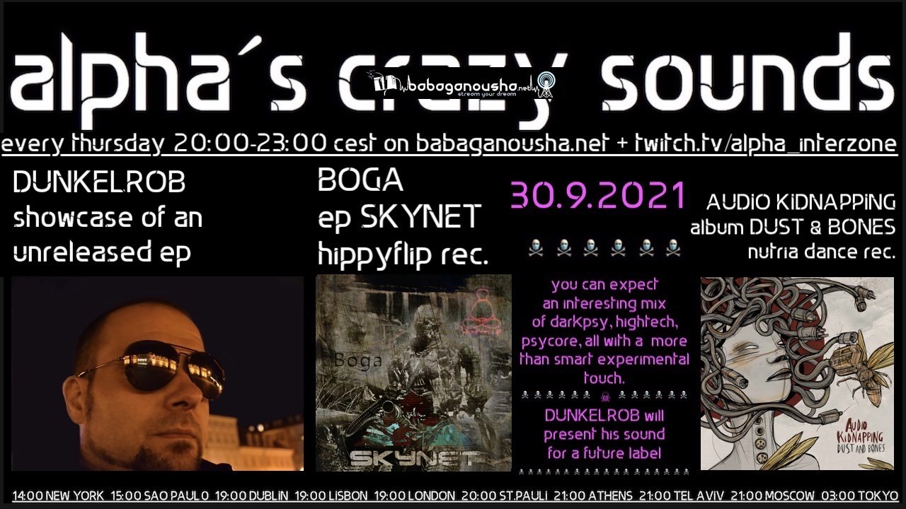 alpha.s crazy sounds: DUNKELROB ep, BOGA ep, AUDIO KIDNAPPING 30 Sep '21, 20:00