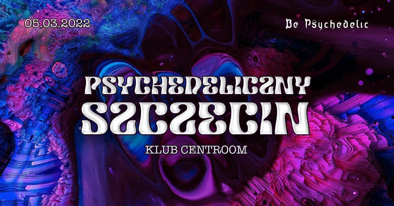 Psychedeliczny Szczecin - Be Psychedelic (on the road). · 5 Mar '22, 21:00