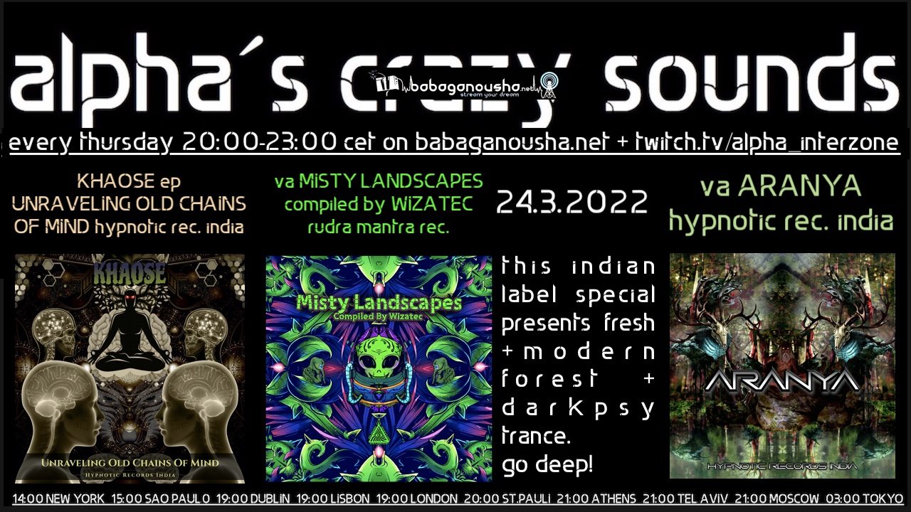 alpha.s crazy sounds: KHAOSE ep, va MISTY LANDSCAPES, va ARANYA · 24 Mar '22, 20:00