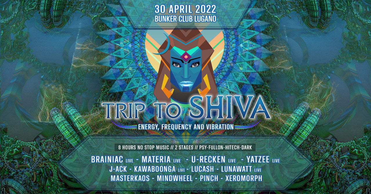 Trip To Shiva 2 -> U-Recken - Brainiac - Materia - Yatzee · 30 Apr '22, 22:30