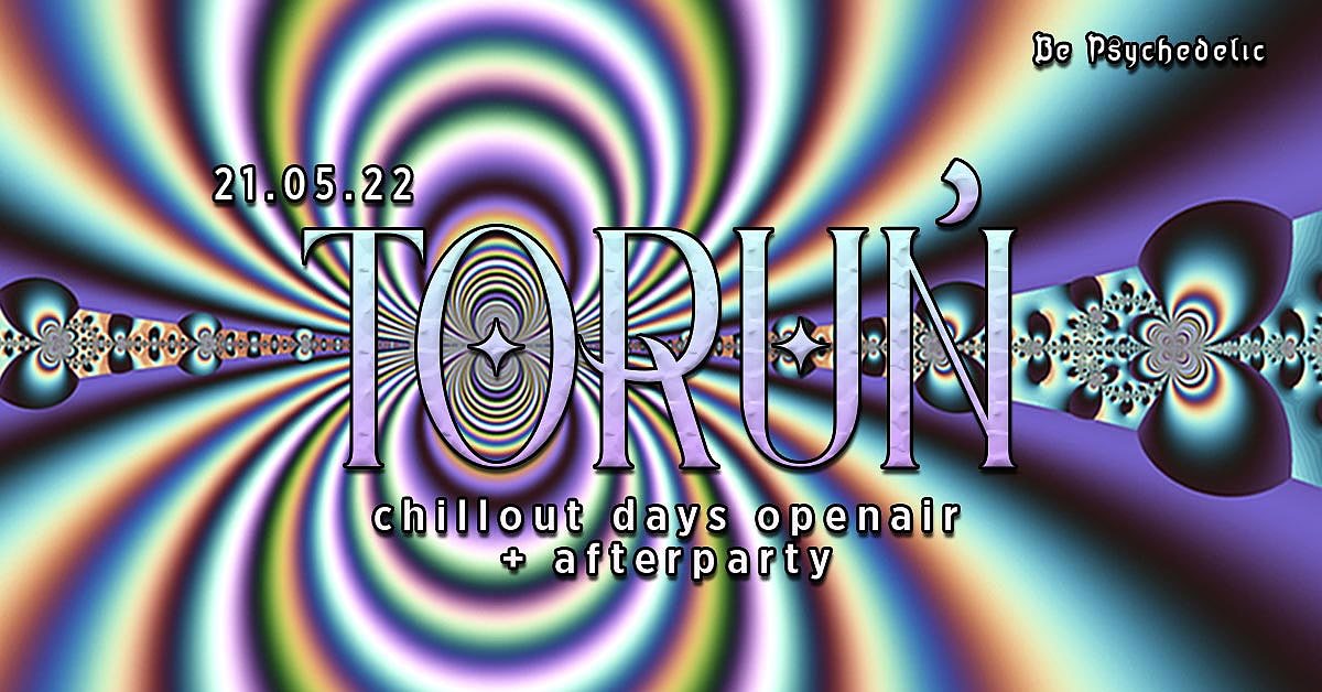 Toruń Chillout Days - Be Psychedelic / Open Air + Afterparty · 21 May '22, 14:00