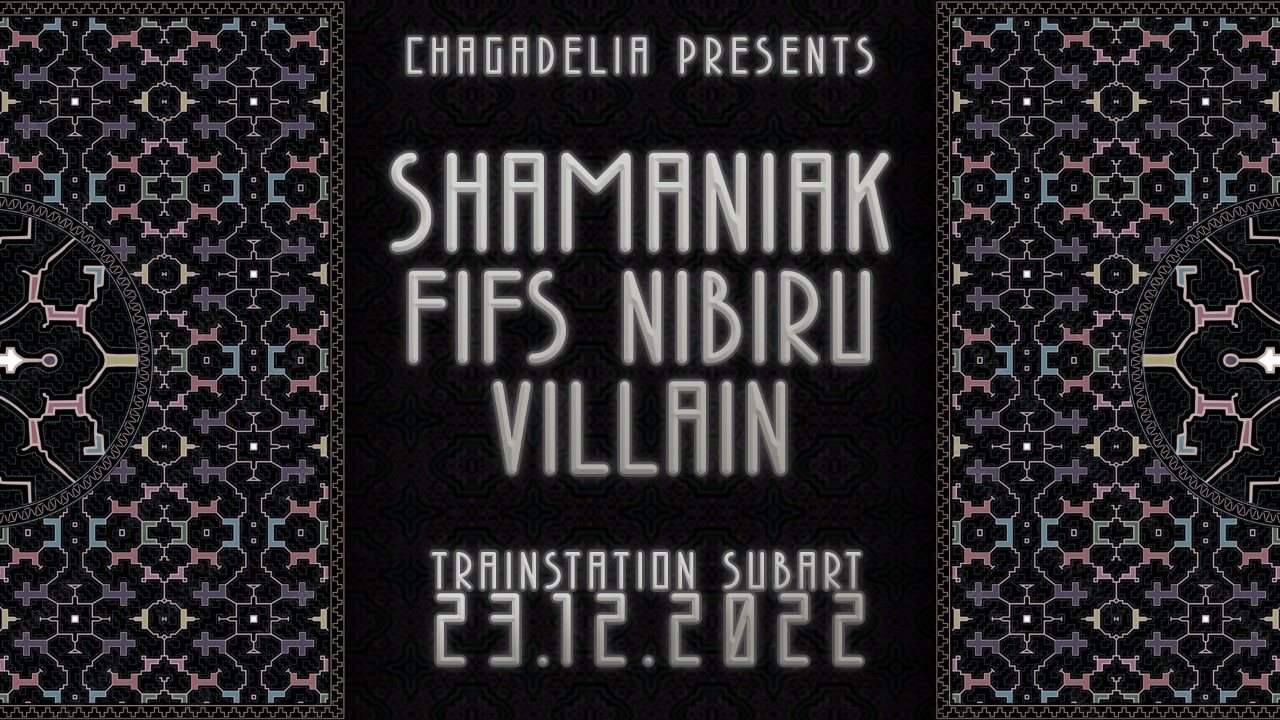 Chagadelia presents: SHAMANIAK & Friends · 23 Dec 22, 22:00
