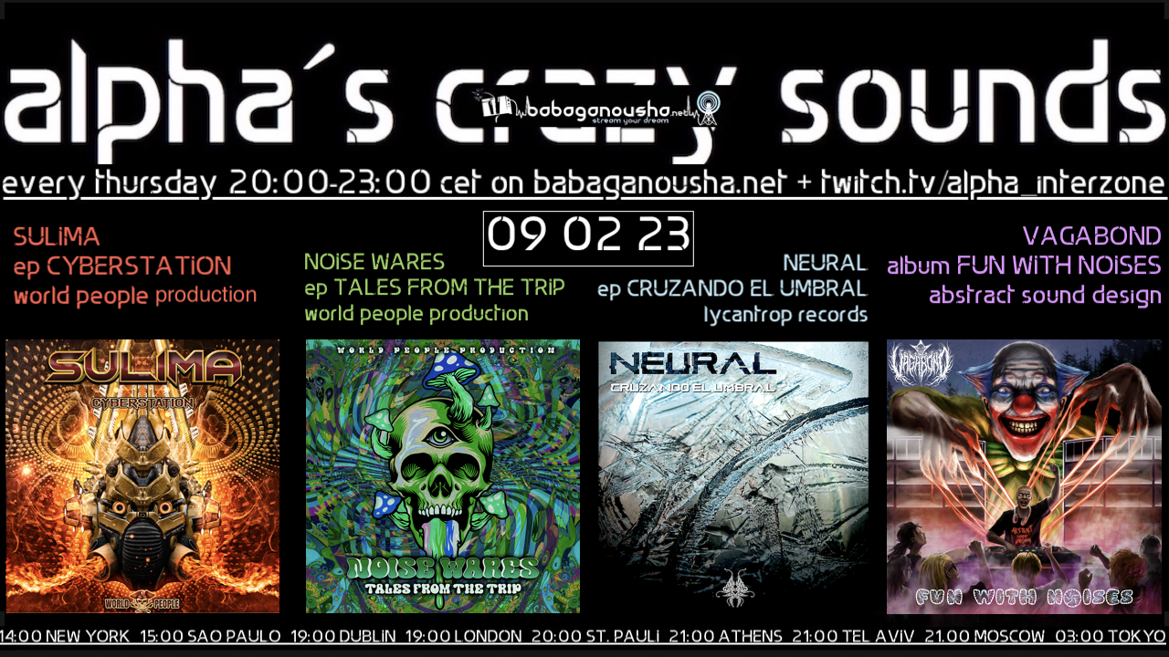 alpha.s crazy sounds: SULIMA ep, NOISE WARES ep, NEURAL ep, VAGABOND album · 9 Feb 23, 20:00