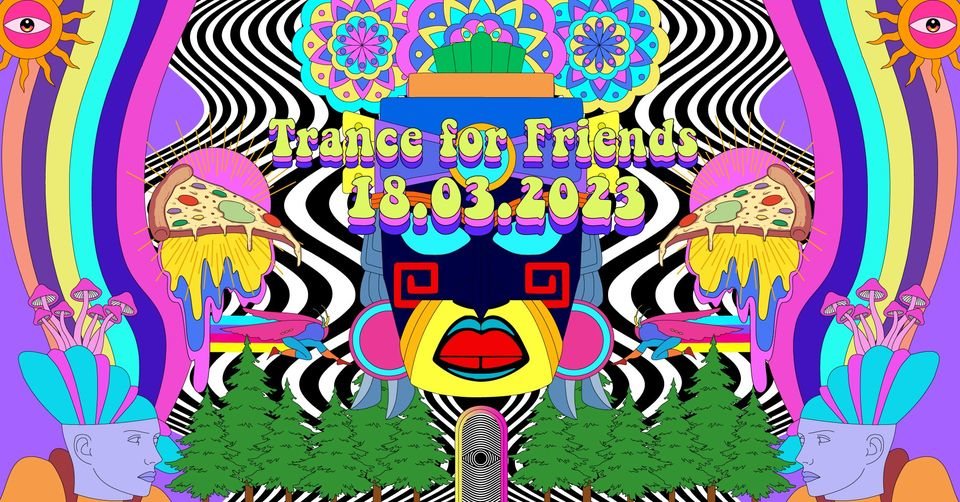 Trance for Friends - Pizza Special · 18 Mar 23, 20:00
