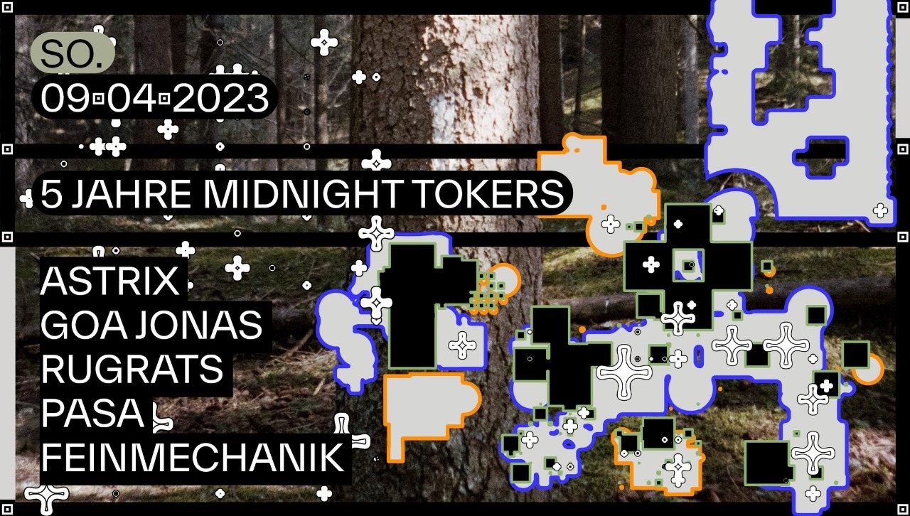 5 Jahre Midnight Tokers: Astrix · Goa Jonas · Rugrats · Pasa · Feinmechanik · 9 Apr 23, 23:00