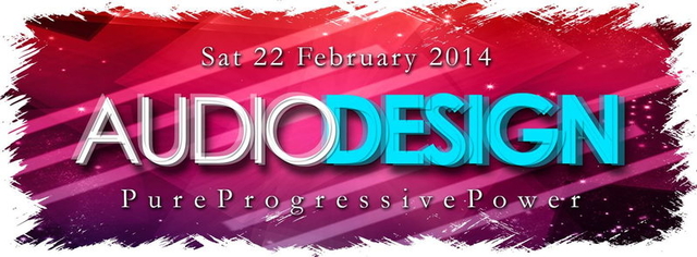AudioDESIGN- PURE PROGRESSIVE POWER | Ab 18 Jahren · 22.02.14, 22:00