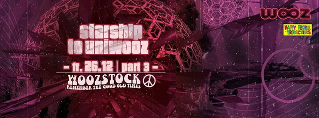 STARSHIP TO UNIWOOZ: PART III - WOOZSTOCK - SHIVA CHANDRA, FRECHBAX und mehr · 26 déc. 14, 22:00