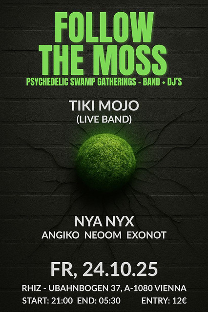 FOLLOW THE MOSS – Psychedelic Swamp Gatherings – Band + DJ‘s · 24 Oct 25, 21:00