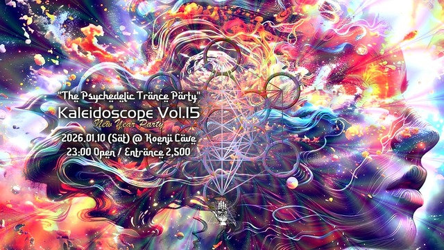 ”The Psychedelic Trance Party" Kaleidoscope Vol.15 ~ New Year Party ~ · 10 Jan 26, 23:00