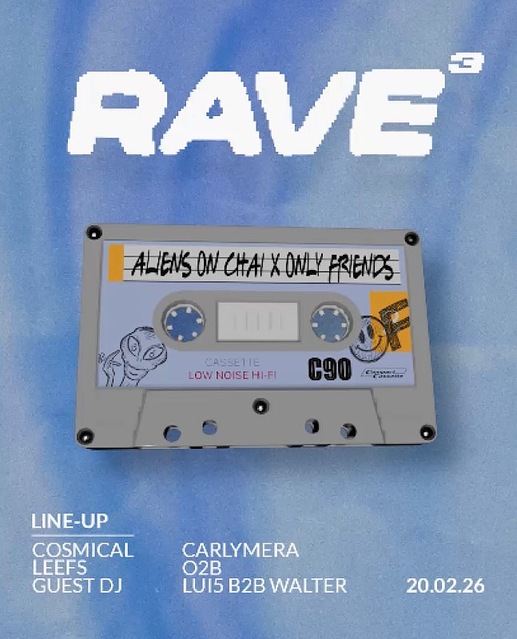 RAVE³ - Aliens on Chai x OnlyFriends · 20 Feb 26, 23:00
